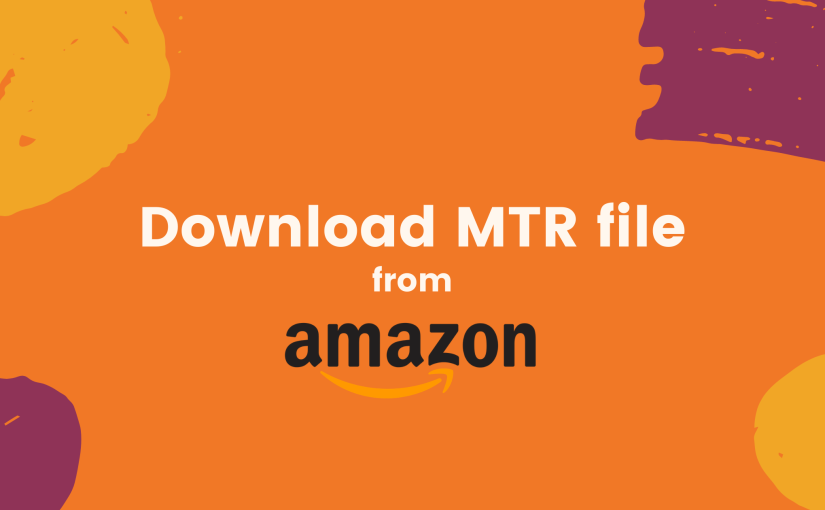 How to download MTR file from Amazon Seller Central?